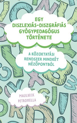 Egy diszlexiás-diszgráfiás gyógypedagógus története Cover: Egy diszlexiás-diszgráfiás gyógypedagógus története